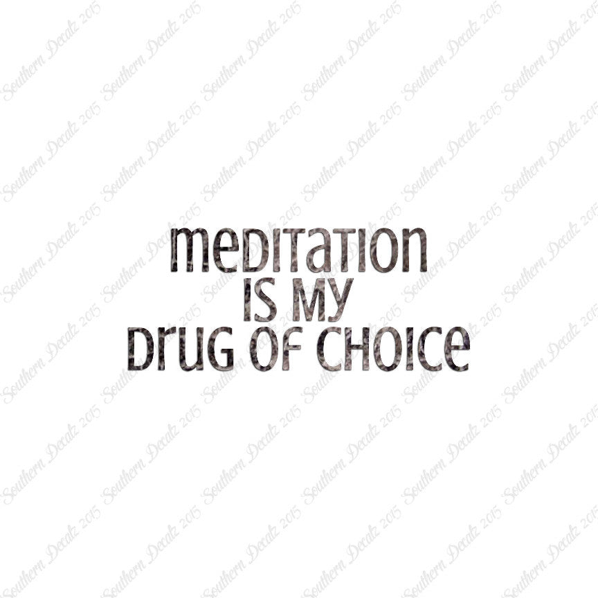 Meditation My Drug Of Choice