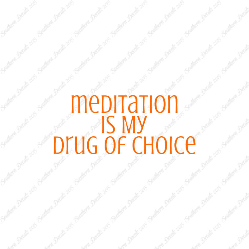 Meditation My Drug Of Choice