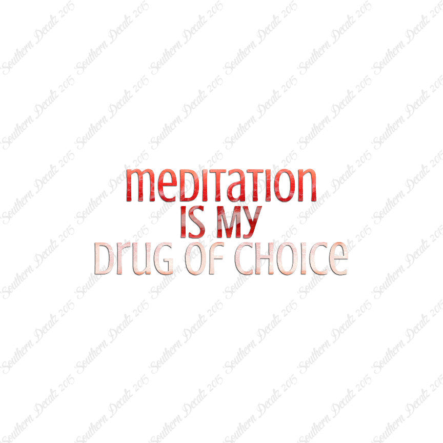 Meditation My Drug Of Choice