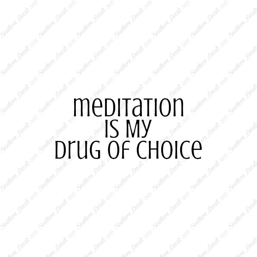 Meditation My Drug Of Choice