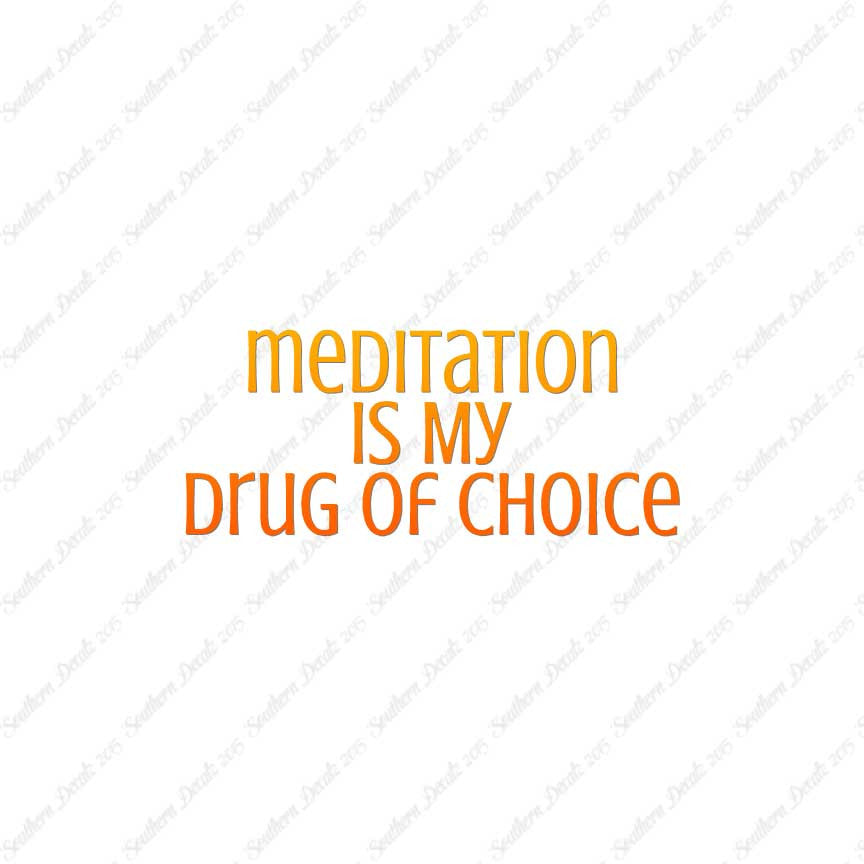 Meditation My Drug Of Choice