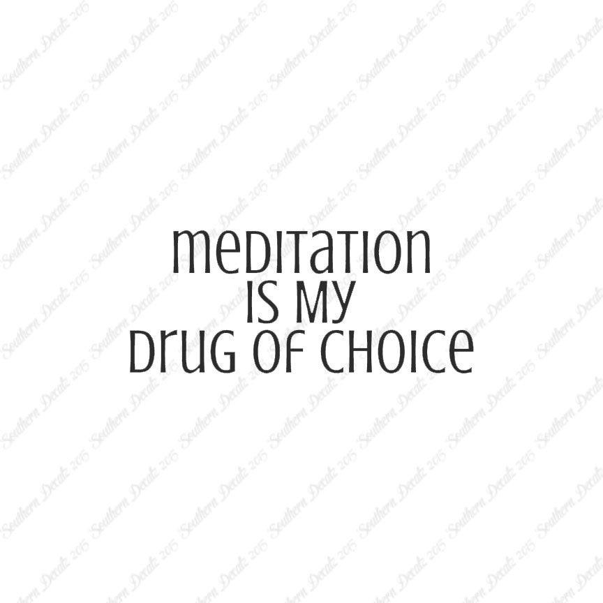 Meditation My Drug Of Choice