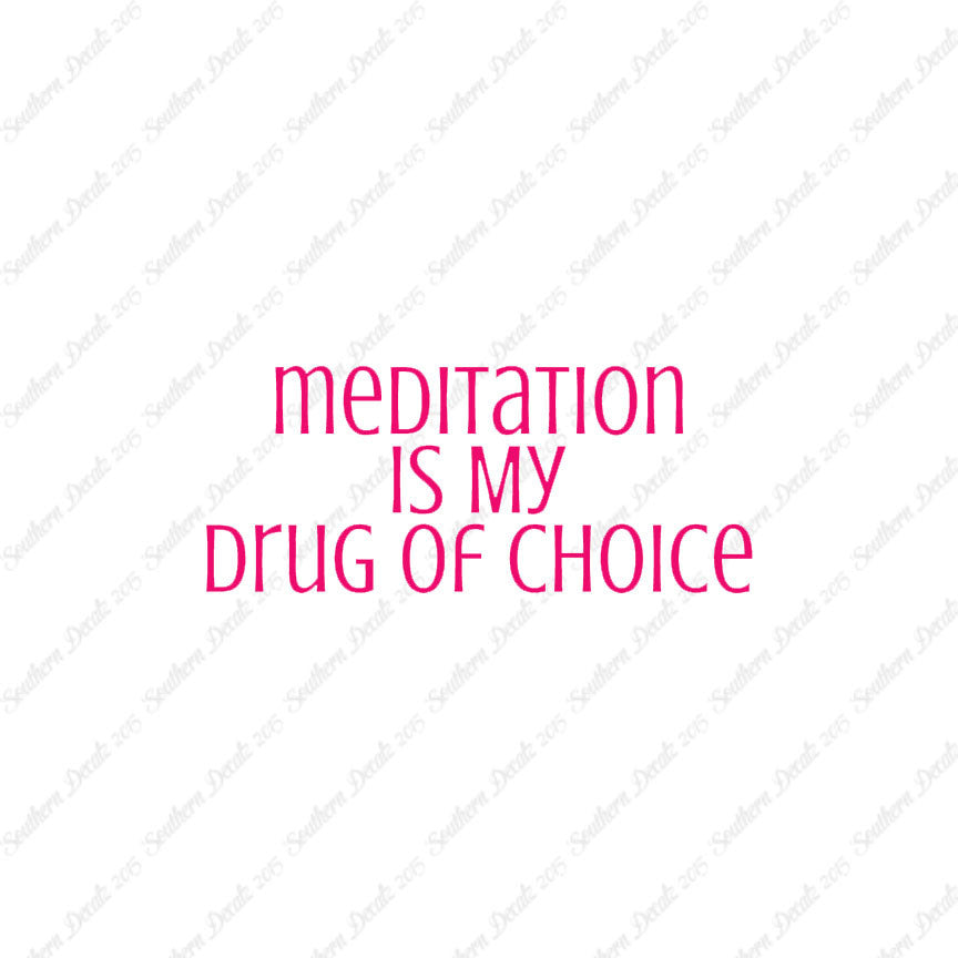 Meditation My Drug Of Choice