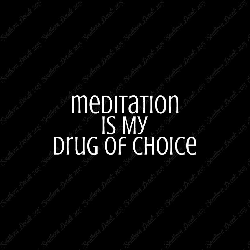 Meditation My Drug Of Choice
