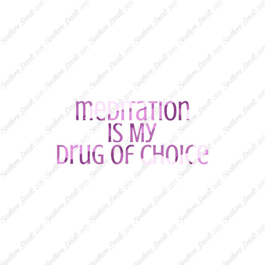 Meditation My Drug Of Choice