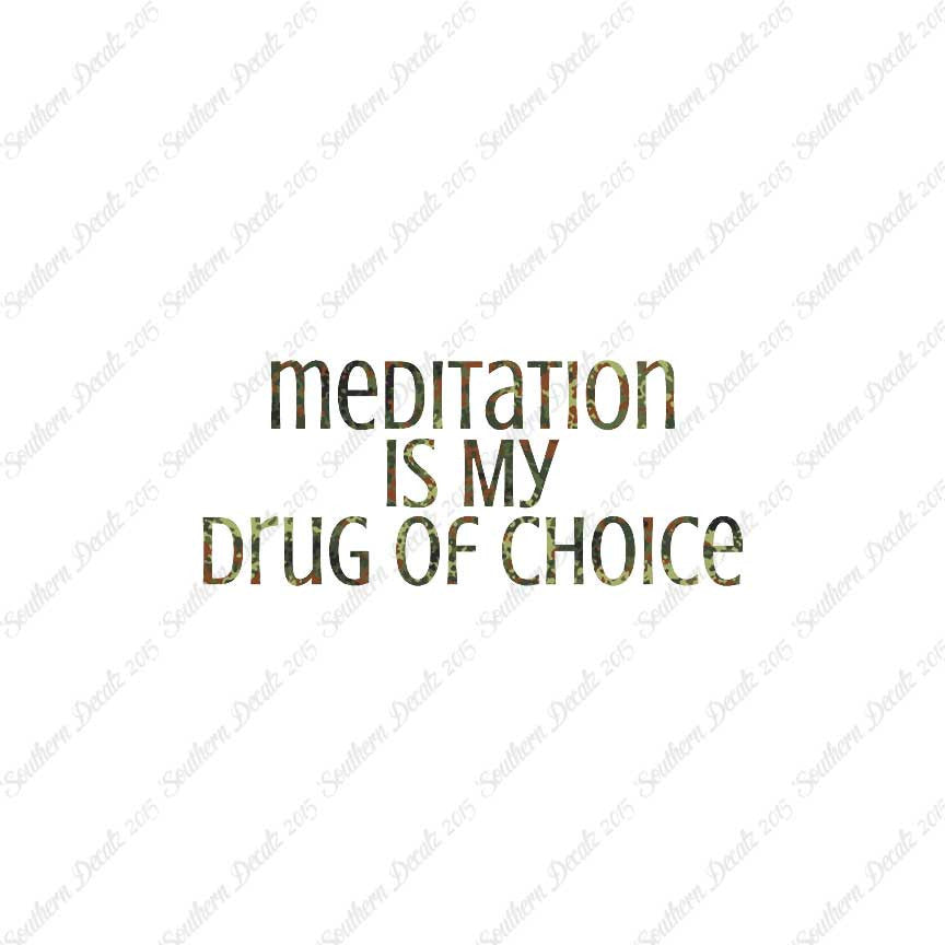 Meditation My Drug Of Choice