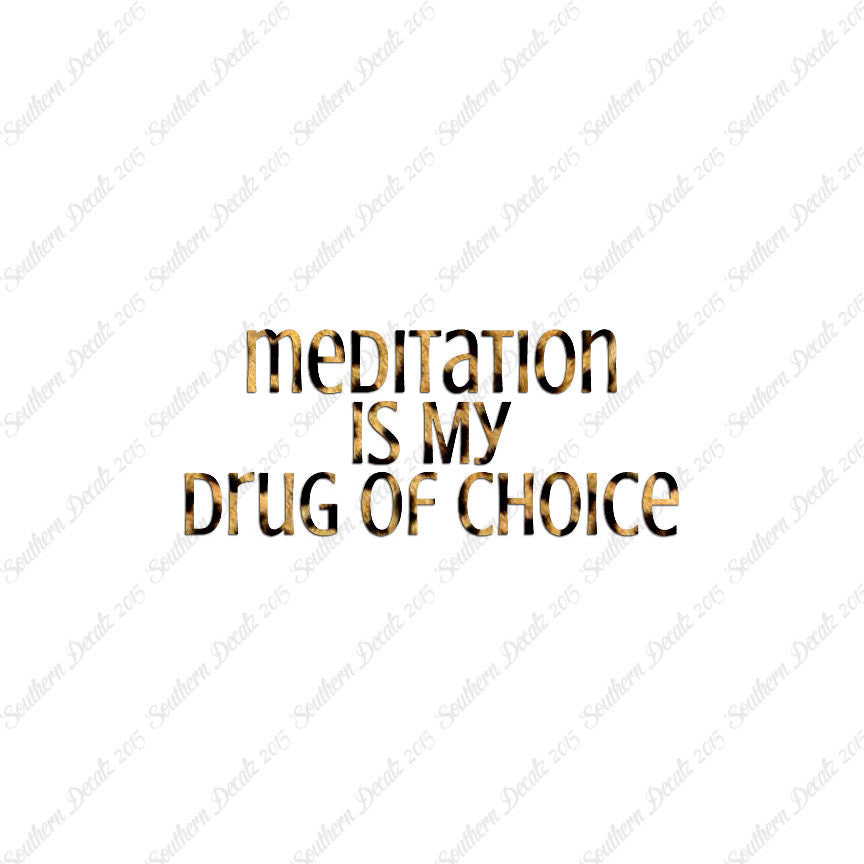 Meditation My Drug Of Choice