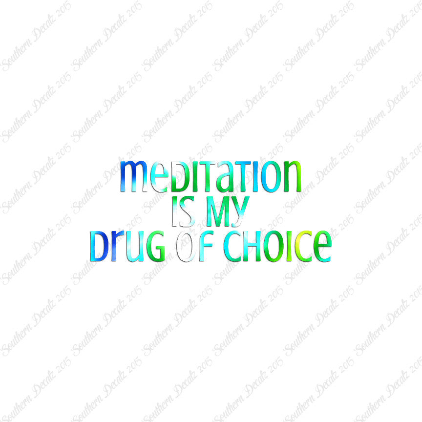 Meditation My Drug Of Choice
