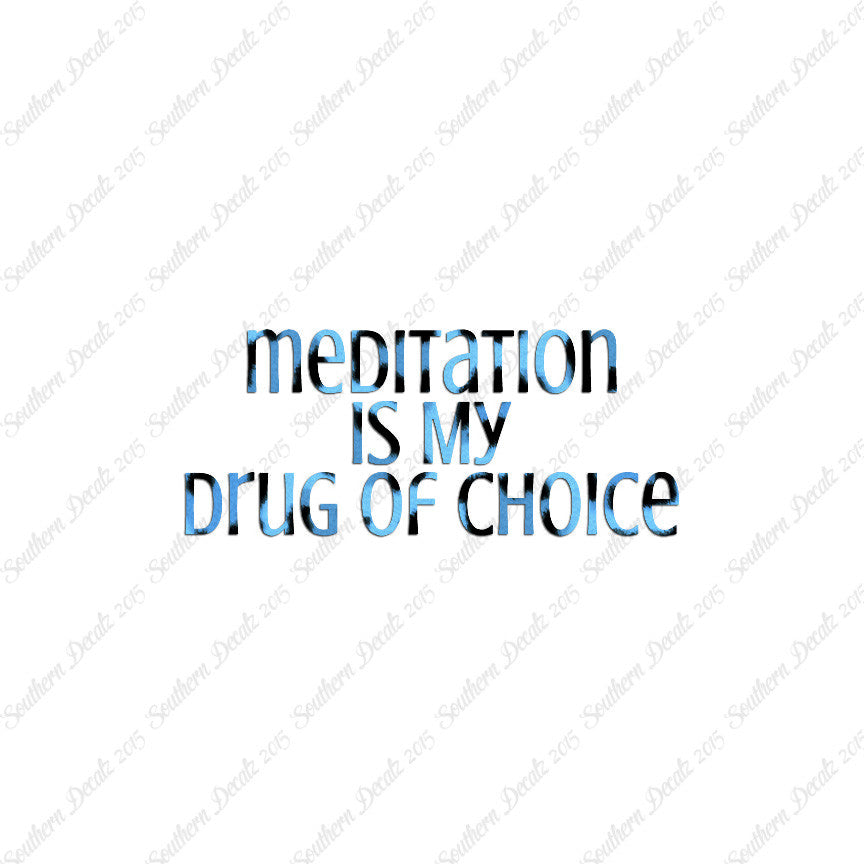Meditation My Drug Of Choice