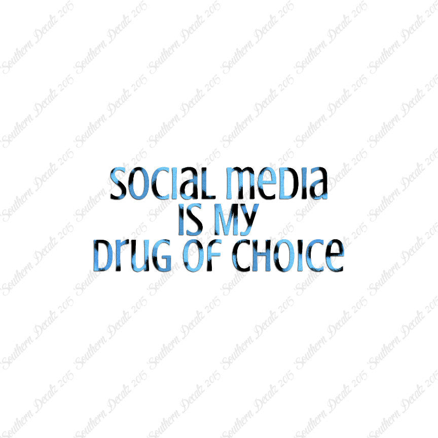 Social Media My Drug Of Choice