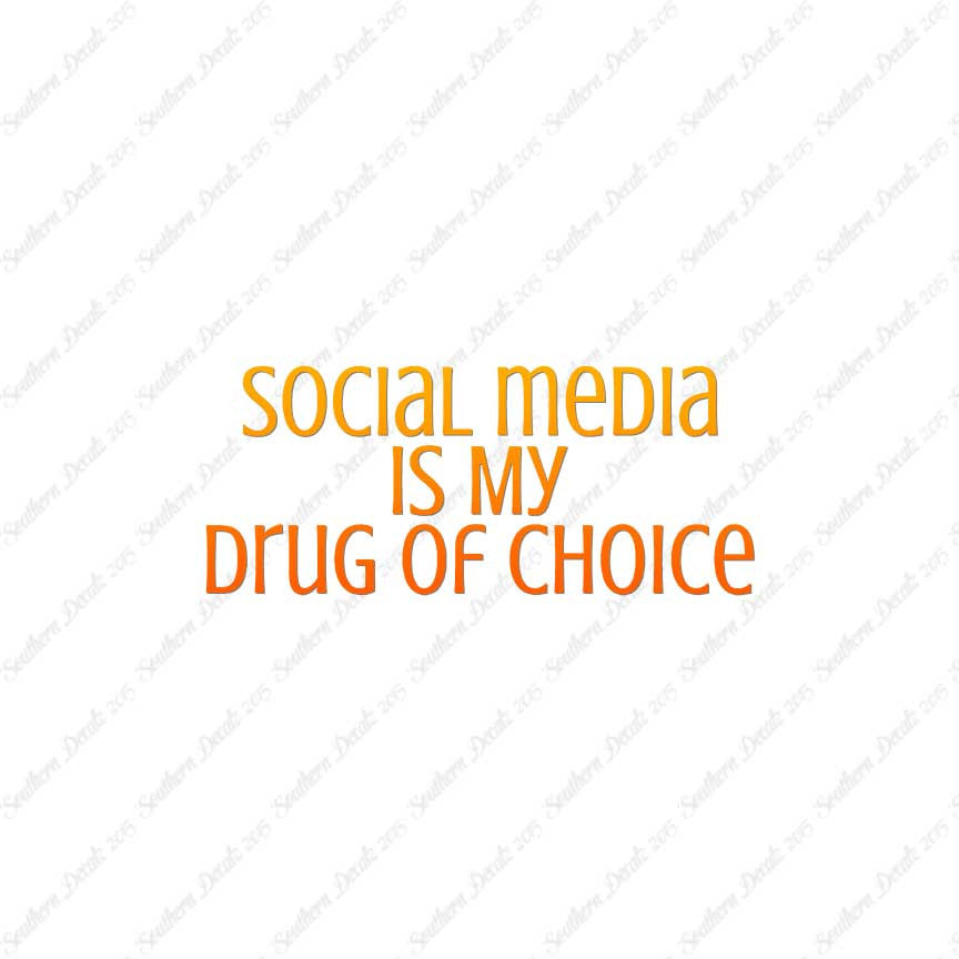 Social Media My Drug Of Choice