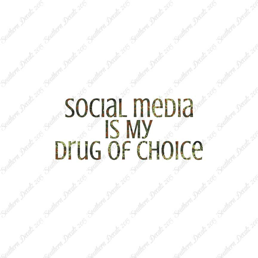 Social Media My Drug Of Choice