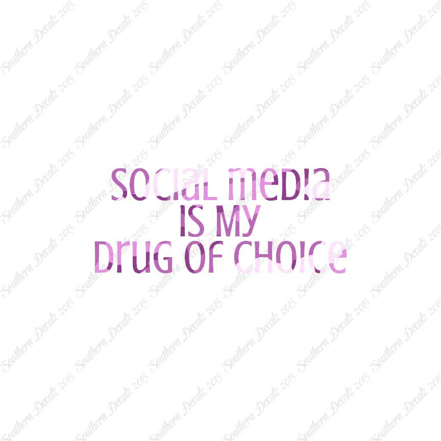 Social Media My Drug Of Choice