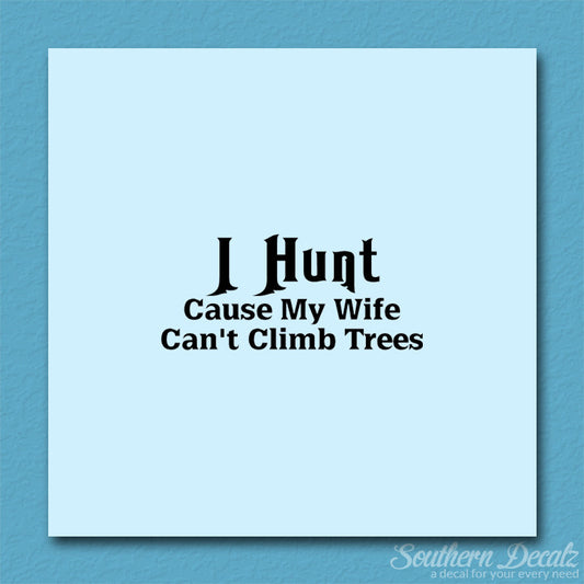 I Hunt Wife Can't Climb Trees