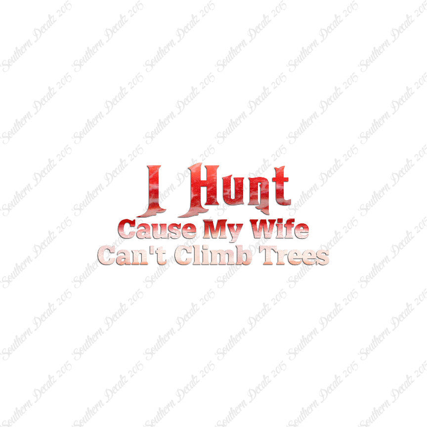 I Hunt Wife Can't Climb Trees