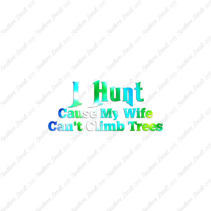 I Hunt Wife Can't Climb Trees