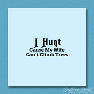 I Hunt Wife Can't Climb Trees
