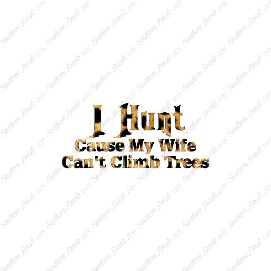 I Hunt Wife Can't Climb Trees