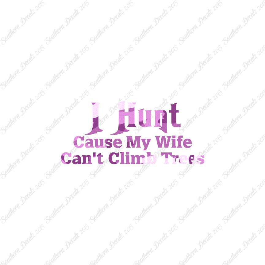 I Hunt Wife Can't Climb Trees