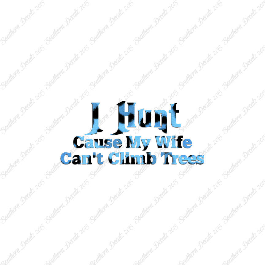 I Hunt Wife Can't Climb Trees