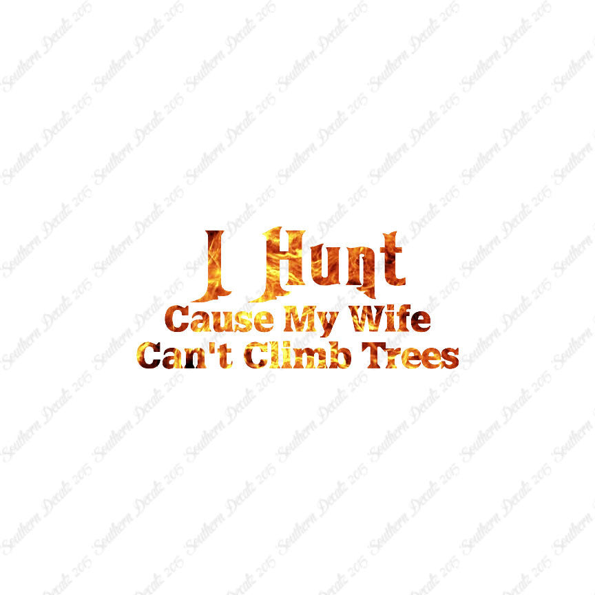 I Hunt Wife Can't Climb Trees