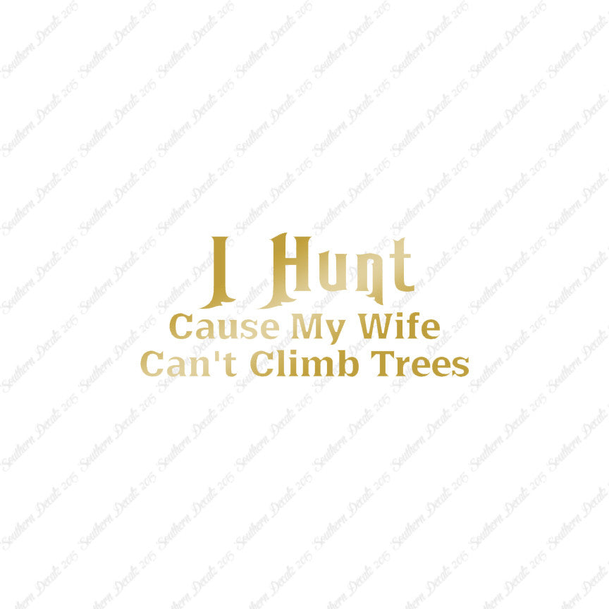 I Hunt Wife Can't Climb Trees