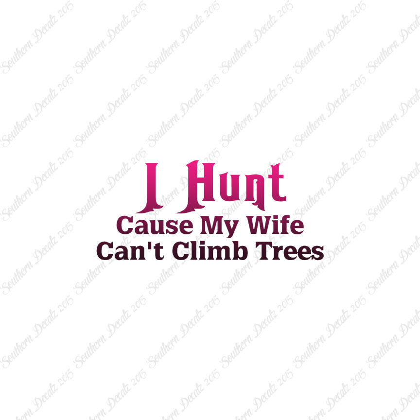 I Hunt Wife Can't Climb Trees