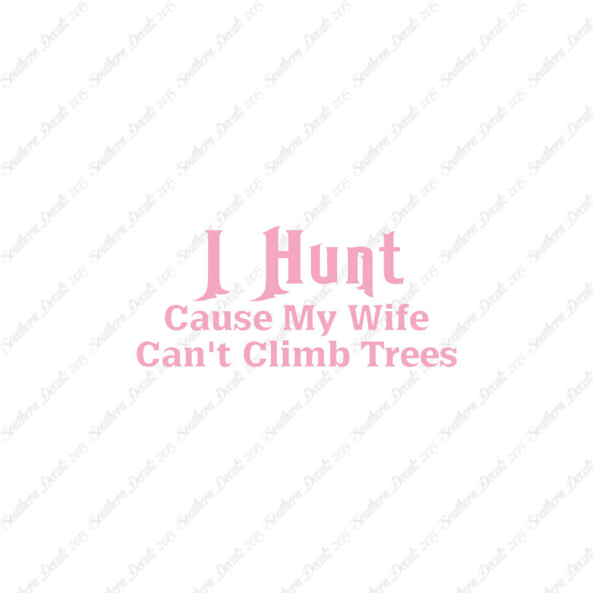 I Hunt Wife Can't Climb Trees