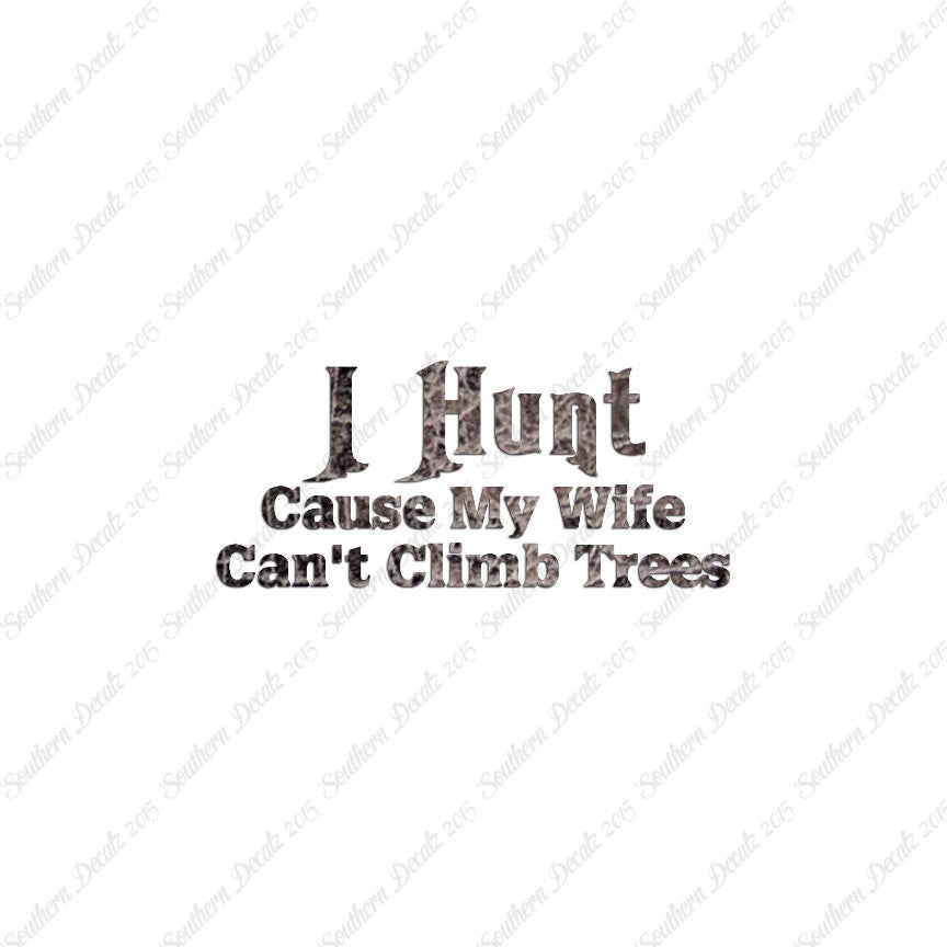 I Hunt Wife Can't Climb Trees
