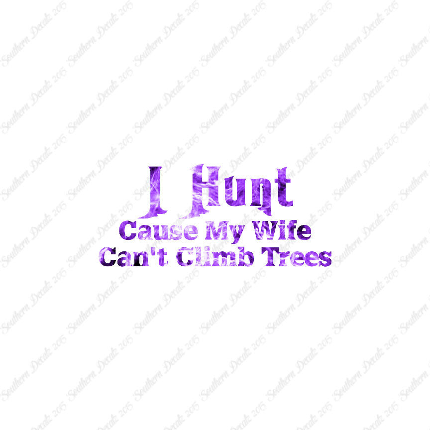 I Hunt Wife Can't Climb Trees