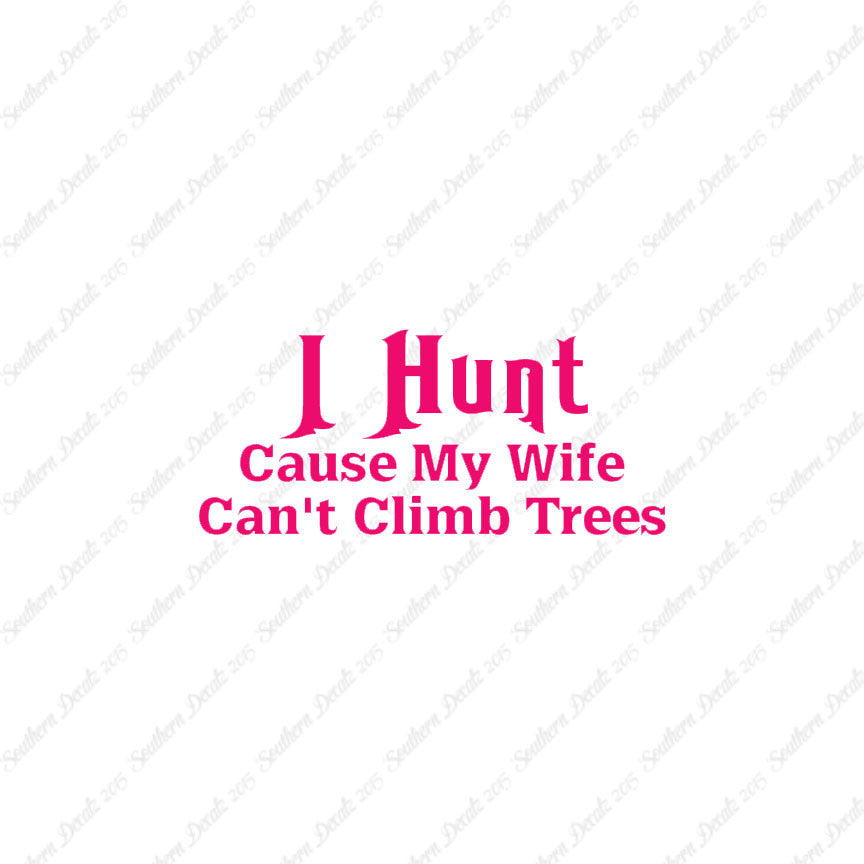I Hunt Wife Can't Climb Trees