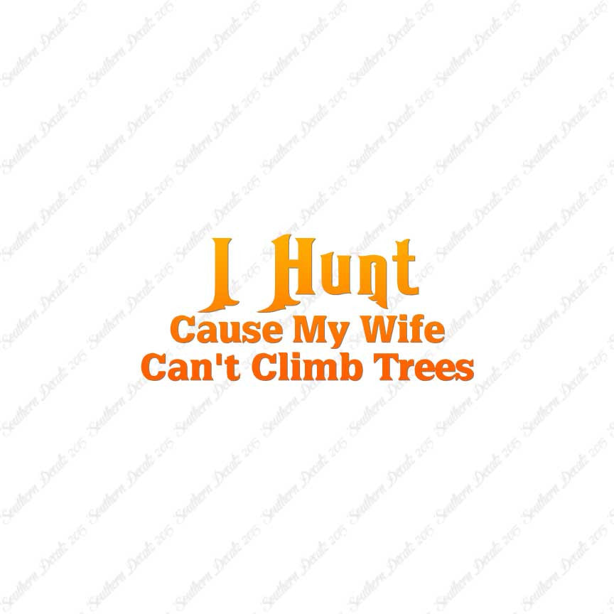 I Hunt Wife Can't Climb Trees