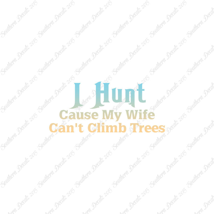 I Hunt Wife Can't Climb Trees
