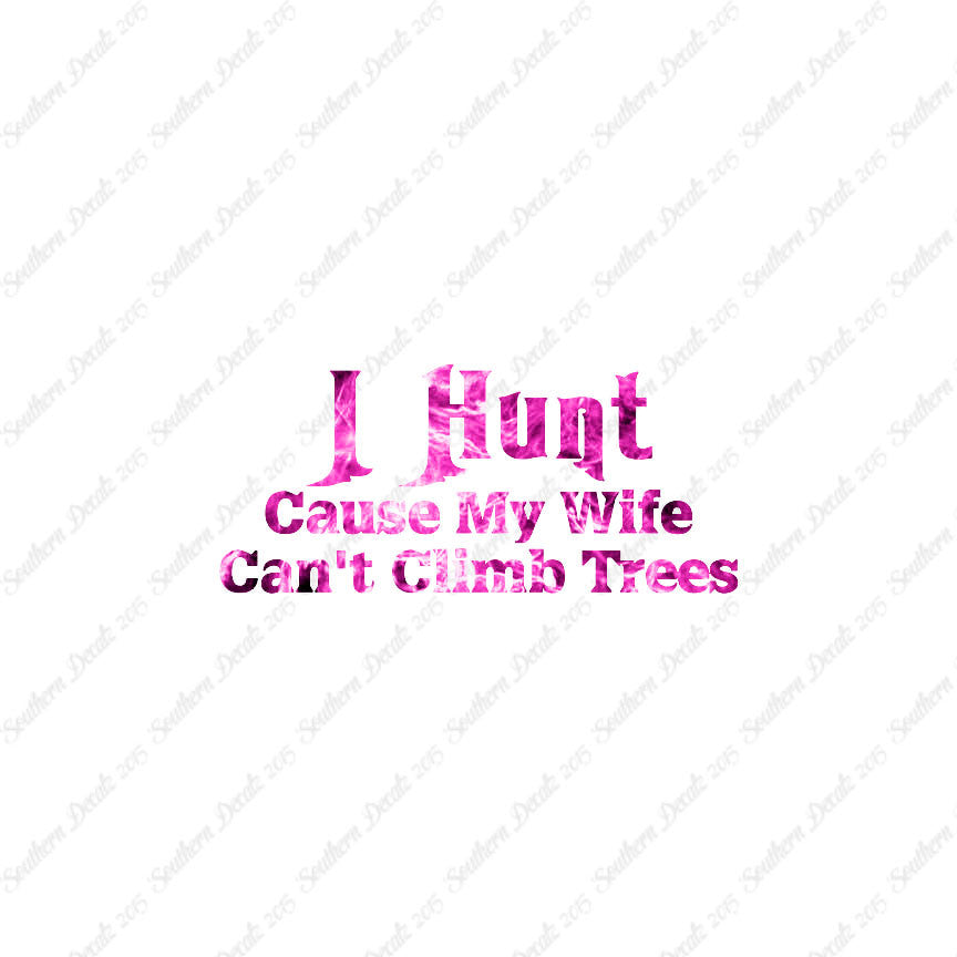 I Hunt Wife Can't Climb Trees