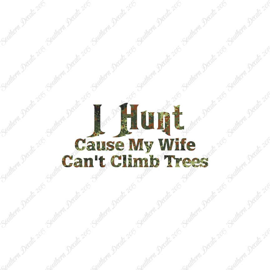 I Hunt Wife Can't Climb Trees
