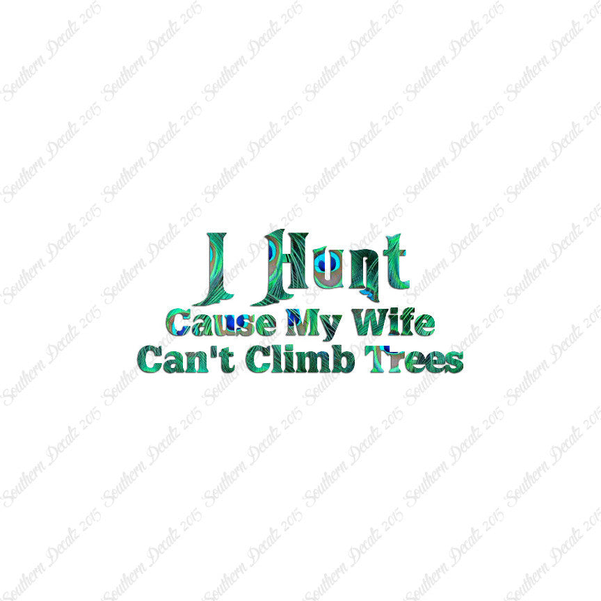 I Hunt Wife Can't Climb Trees