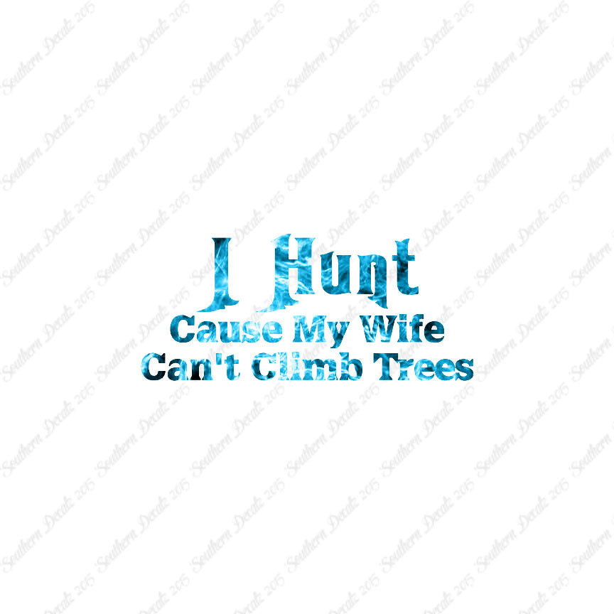I Hunt Wife Can't Climb Trees