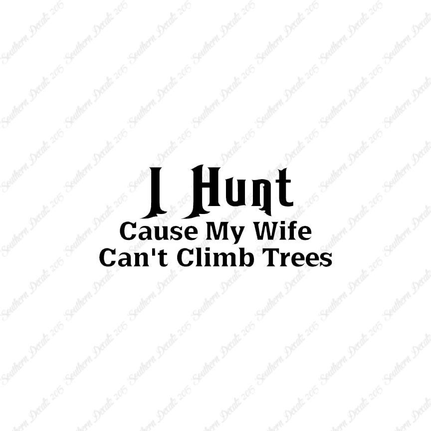 I Hunt Wife Can't Climb Trees