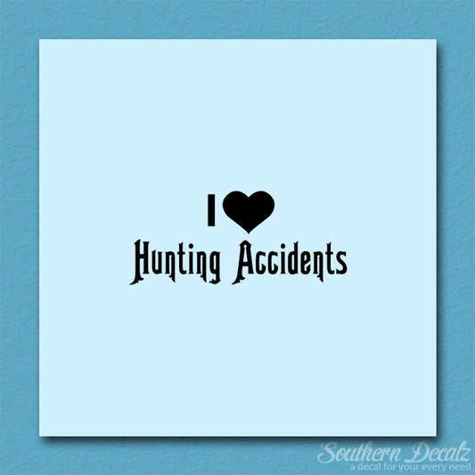 I Love Hunting Accidents