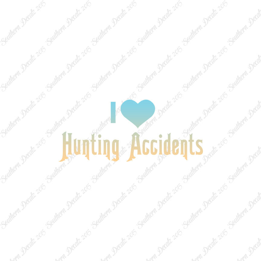 I Love Hunting Accidents