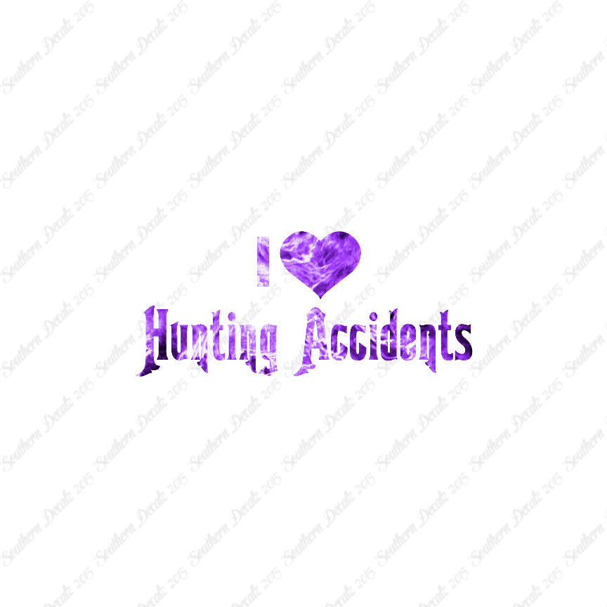 I Love Hunting Accidents
