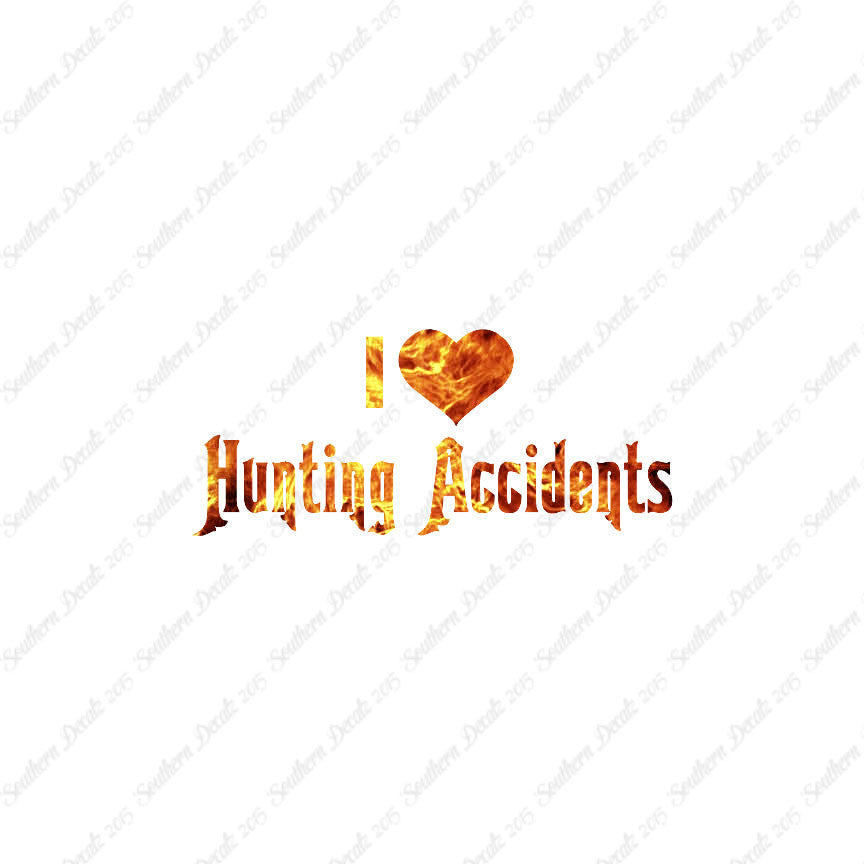 I Love Hunting Accidents