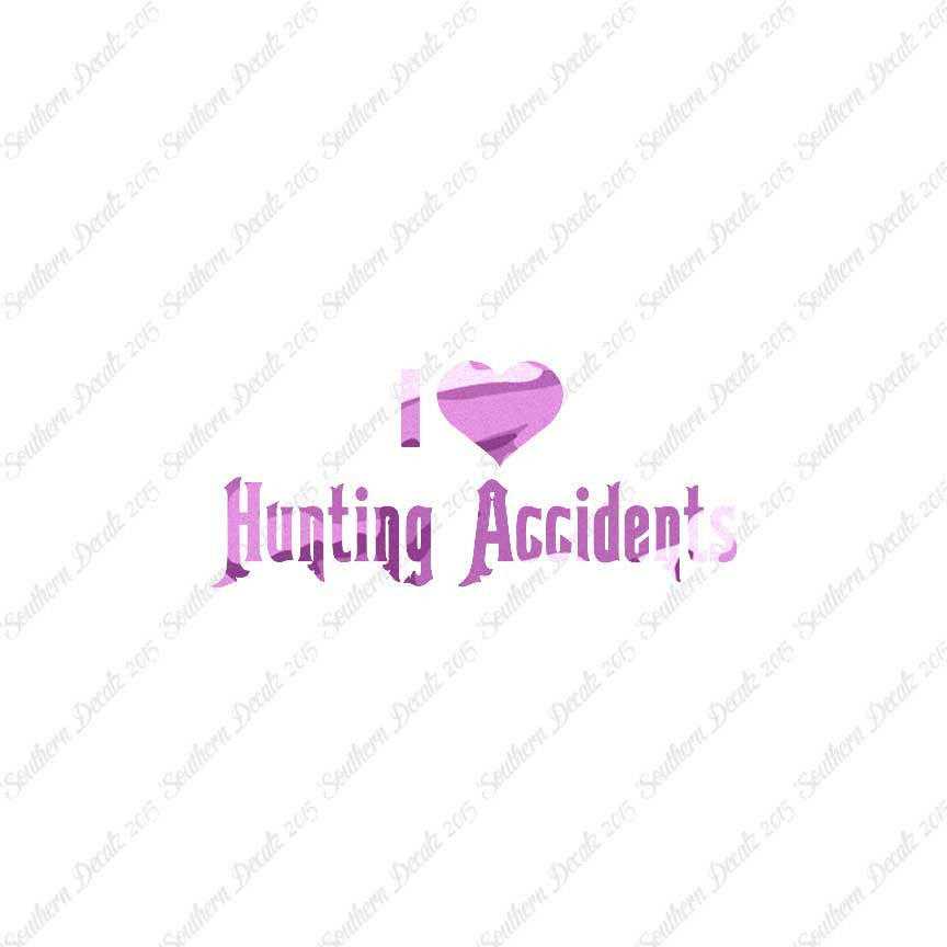 I Love Hunting Accidents