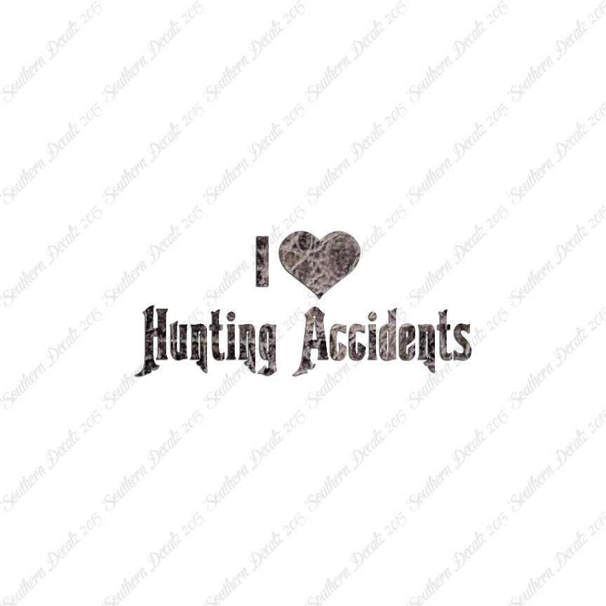 I Love Hunting Accidents