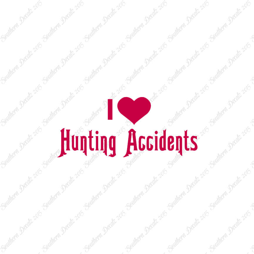 I Love Hunting Accidents