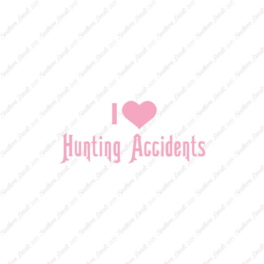I Love Hunting Accidents