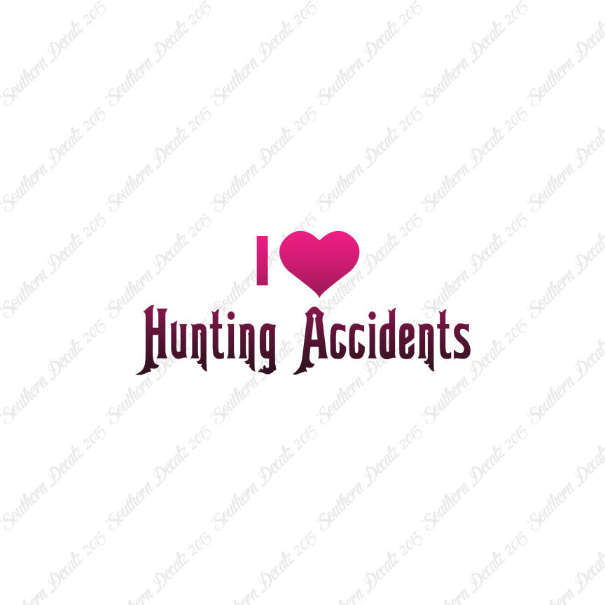 I Love Hunting Accidents