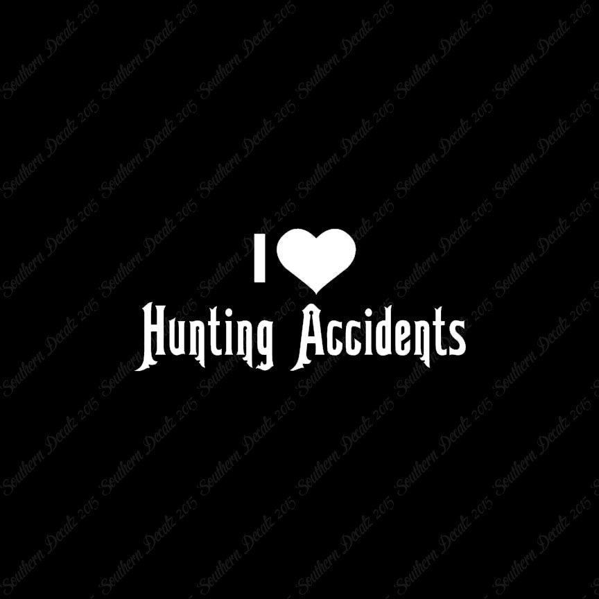 I Love Hunting Accidents