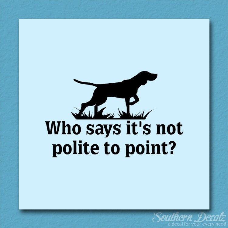 Not Polite To Point Hunting Dog