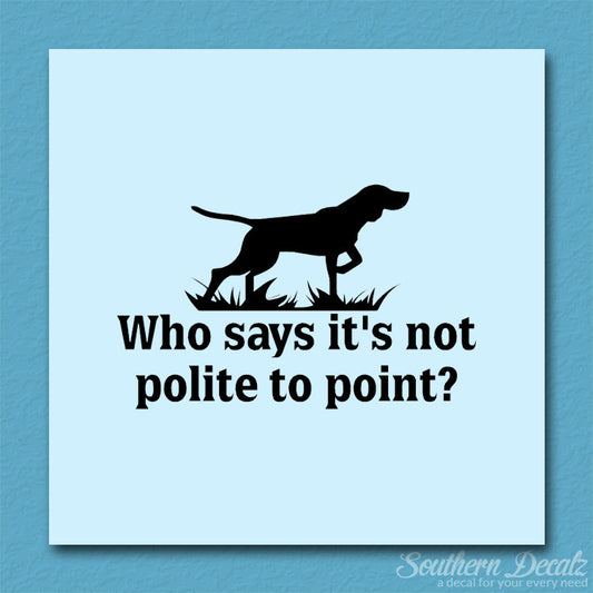 Not Polite To Point Hunting Dog